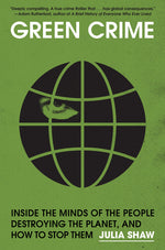 Book cover for Green Crime: Inside the Minds of the People Destroying the Planet, and How to Stop Them
