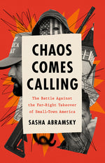 Book cover for Chaos Comes Calling: The Battle Against the Far-Right Takeover of Small-Town America