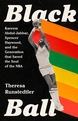 Book cover for Black Ball: Kareem Abdul-Jabbar, Spencer Haywood, and the Generation That Saved the Soul of the NBA