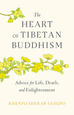 Book cover for The Heart of Tibetan Buddhism: Advice for Life, Death, and Enlightenment