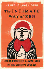 Book cover for The Intimate Way of Zen: Effort, Surrender, and Awakening on the Spiritual Journey