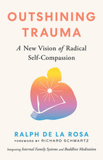 Book cover for Outshining Trauma: A New Vision of Radical Self-Compassion Integrating Internal Family Systems and Buddhist Meditation