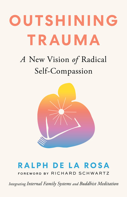 Book cover for Outshining Trauma: A New Vision of Radical Self-Compassion Integrating Internal Family Systems and Buddhist Meditation
