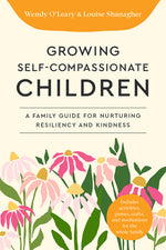 Book cover for Growing Self-Compassionate Children: A Family Guide for Nurturing Resiliency and Kindness