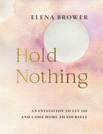 Book cover for Hold Nothing: An Invitation to Let Go and Come Home to Yourself