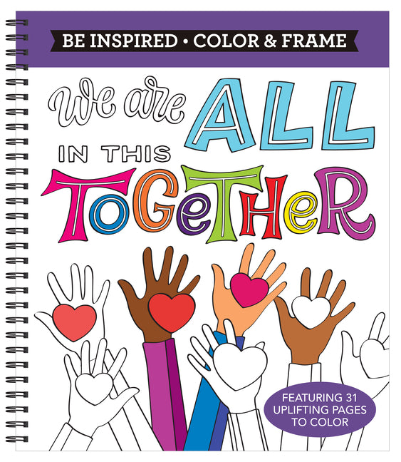 Book cover for Color & Frame - Be Inspired: We Are All in This Together (Adult Coloring Book)