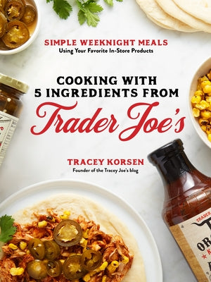 Book cover for Cooking with 5 Ingredients from Trader Joe's: Simple Weeknight Meals Using Your Favorite In-Store Products