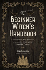 Book cover for The Beginner Witch's Handbook: Essential Spells, Folk Traditions, and Lore for Crafting Your Magickal Practice