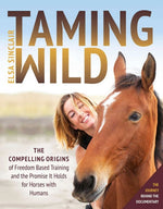 Book cover for Taming Wild: The Compelling Origins of Freedom Based Training and the Promise It Holds for Horses with Humans