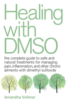 Book cover for Healing with Dmso: The Complete Guide to Safe and Natural Treatments for Managing Pain, Inflammation, and Other Chronic Ailments with Dim