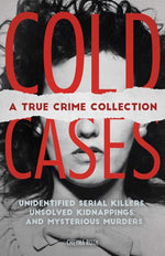 Book cover for Cold Cases: A True Crime Collection: Unidentified Serial Killers, Unsolved Kidnappings, and Mysterious Murders (Including the Zodiac Killer, Natalee H