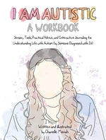Book cover for I Am Autistic: A Workbook: Sensory Tools, Practical Advice, and Interactive Journaling for Understanding Life with Autism (by Someone Diagnosed w