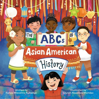 Book cover for The ABCs of Asian American History: A Celebration from A to Z of All Asian Americans, from Bangladeshi Americans to Vietnamese Americans