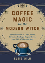 Book cover for Coffee Magic for the Modern Witch: A Practical Guide to Coffee Rituals, Divination Readings, Magical Brews, Latte Sigil Writing, and More