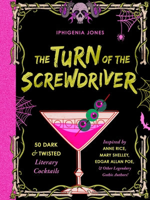 Book cover for The Turn of the Screwdriver: 50 Dark and Twisted Literary Cocktails Inspired by Anne Rice, Mary Shelley, Edgar Allen Poe, and Other Legendary Gothi