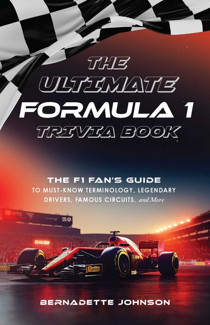 Book cover for Ultimate Formula 1 Trivia Book: The F1 Fan's Guide to Must-Know Terminology, Legendary Drivers, Famous Circuits, and More (Including Facts on Lewis Ha