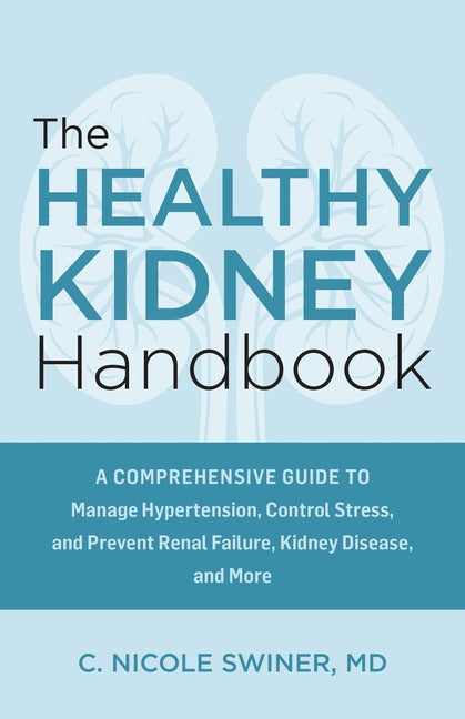 Book cover for Healthy Kidney Handbook: A Comprehensive Guide to Manage Hypertension, Control Stress, and Prevent Renal Failure, Kidney Disease, and More
