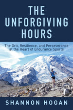 Book cover for Unforgiving Hours: The Grit, Resilience, and Perseverance at the Heart of Endurance Sports