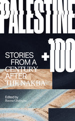 Book cover for Palestine +100: Stories from a Century After the Nakba