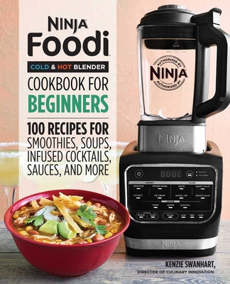 Book cover for Ninja Foodi Cold & Hot Blender Cookbook for Beginners: 100 Recipes for Smoothies, Soups, Infused Cocktails, Sauces, and More