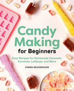 Book cover for Candy Making for Beginners: Easy Recipes for Homemade Caramels, Gummies, Lollipops and More