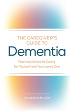 Book cover for The Caregiver's Guide to Dementia: Practical Advice for Caring for Yourself and Your Loved One