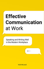 Book cover for Effective Communication at Work: Speaking and Writing Well in the Modern Workplace