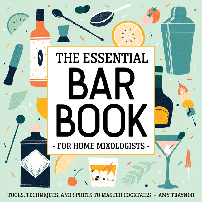 Book cover for Essential Bar Book for Home Mixologists: Tools, Techniques, and Spirits to Master Cocktails