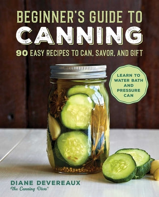 Book cover for Beginner's Guide to Canning: 90 Easy Recipes to Can, Savor, and Gift