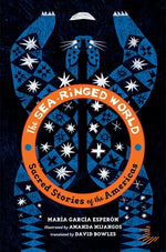 Book cover for The Sea-Ringed World: Sacred Stories of the Americas