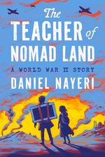 Book cover for Teacher of Nomad Land: A World War II Story