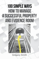 Book cover for 100 Simple Ways How to Manage a Successful Property and Evidence Room