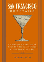 Book cover for San Francisco Cocktails: An Elegant Collection of Over 100 Recipes Inspired by the City by the Bay