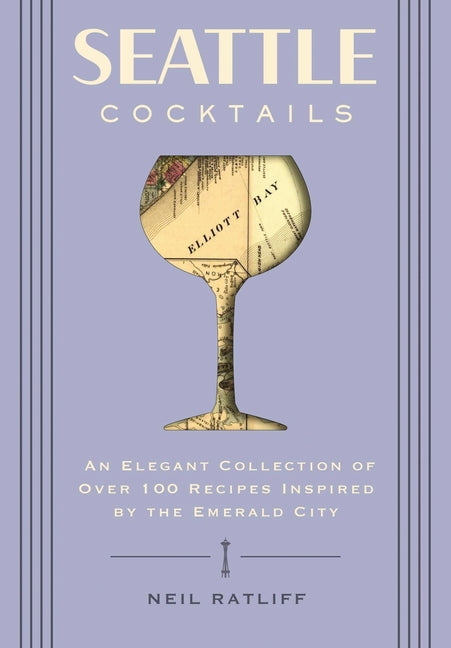 Book cover for Seattle Cocktails: An Elegant Collection of Over 100 Recipes Inspired by the Emerald City