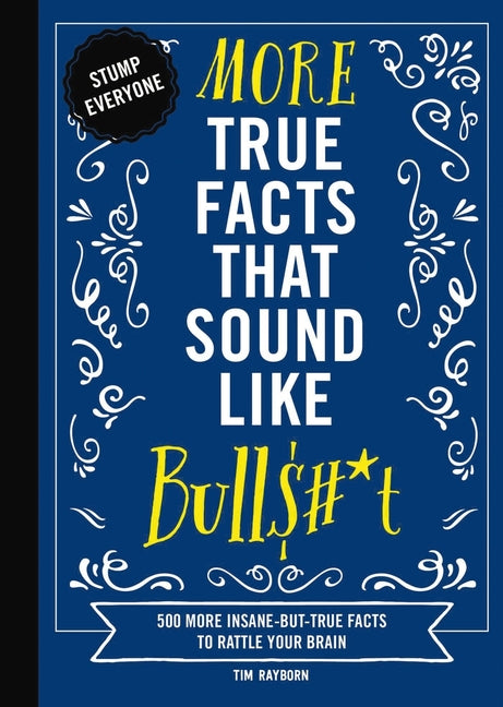 Book cover for More True Facts That Sound Like Bull$#*t: 500 More Insane-But-True Facts to Rattle Your Brain