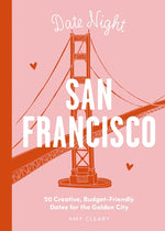 Book cover for Date Night: San Francisco: 50 Creative, Budget-Friendly Dates for the Golden City