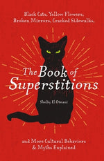 Book cover for The Book of Superstitions: Black Cats, Yellow Flowers, Broken Mirrors, Cracked Sidewalks, and More Cultural Behaviors and Myths Explained