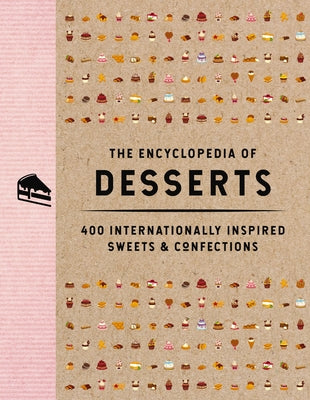 Book cover for The Encyclopedia of Desserts: 400 Internationally Inspired Sweets and Confections