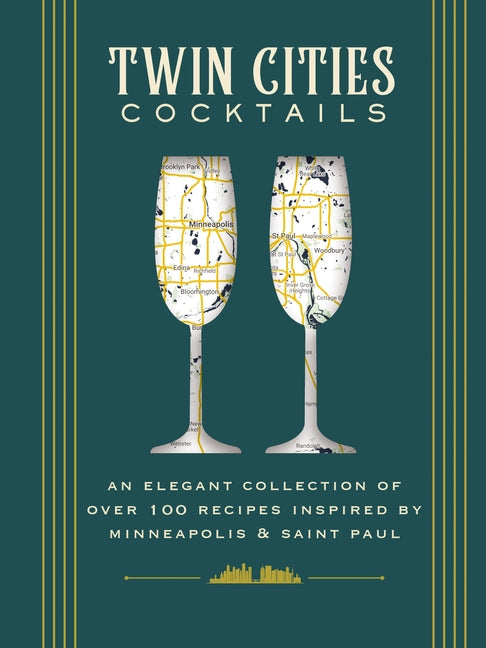Book cover for Twin Cities Cocktails: An Elegant Collection of Over 100 Recipes Inspired by Minneapolis and Saint Paul