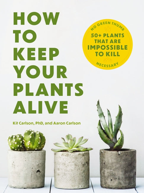 Book cover for How to Keep Your Plants Alive: 50 Plants That Are Impossible to Kill