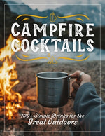 Book cover for Campfire Cocktails: 100+ Simple Drinks for the Great Outdoors