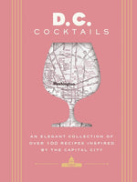 Book cover for D.C. Cocktails: An Elegant Collection of Over 100 Recipes Inspired by the U.S. Capital
