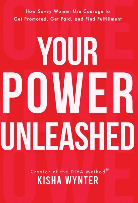 Book cover for Your Power Unleashed: How Savvy Women Use Courage to Get Promoted, Get Paid, and Find Fulfillment