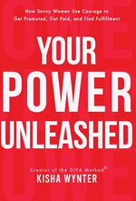 Book cover for Your Power Unleashed: How Savvy Women Use Courage to Get Promoted, Get Paid, and Find Fulfillment