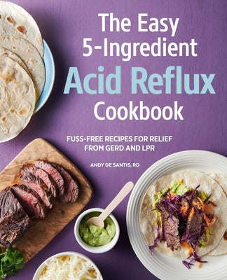 Book cover for The Easy 5-Ingredient Acid Reflux Cookbook: Fuss-Free Recipes for Relief from Gerd and Lpr