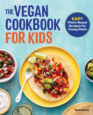 Book cover for The Vegan Cookbook for Kids: Easy Plant-Based Recipes for Young Chefs