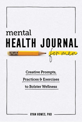 Book cover for Mental Health Journal for Men: Creative Prompts, Practices, and Exercises to Bolster Wellness