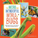 Book cover for The Weird and Wonderful World of Bugs: A Book about Beetles, Butterflies, and Other Fascinating Insects