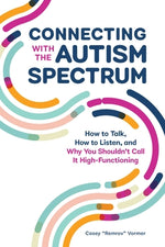 Book cover for Connecting with the Autism Spectrum: How to Talk, How to Listen, and Why You Shouldn't Call It High-Functioning