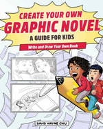 Book cover for Create Your Own Graphic Novel: A Guide for Kids: Write and Draw Your Own Book